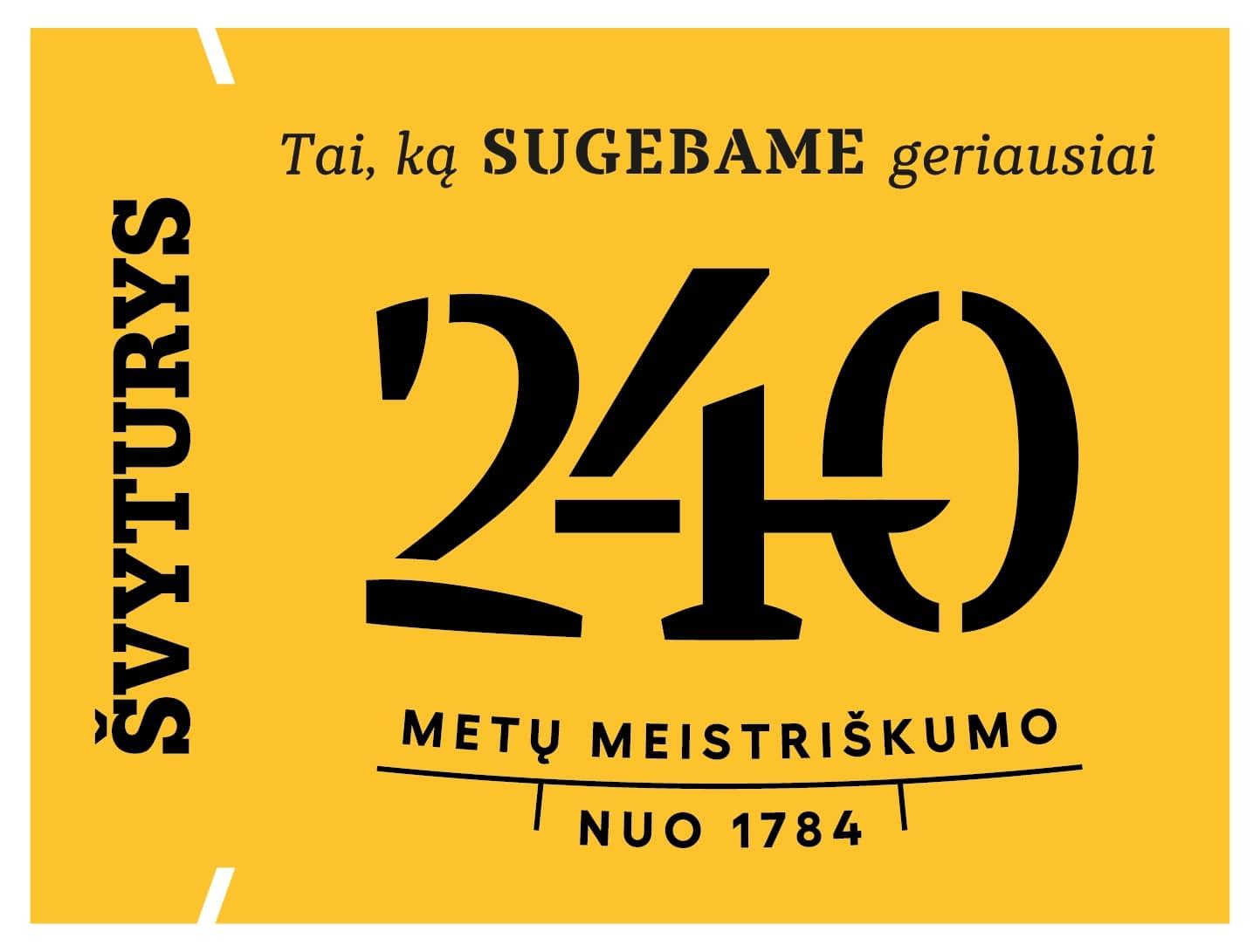 Prekės ženklas: ŠVYTURYS Tai, ką SUGEBAME geriausiai 240 METŲ MEISTRIŠKUMO NUO 1784